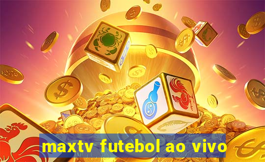 maxtv futebol ao vivo